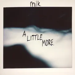 A Little More - Single by Milk. album reviews, ratings, credits
