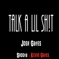 Talk a Lil Shit - Single by Kevin Gates, Josh Gates & Shoota album reviews, ratings, credits