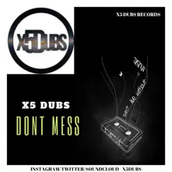 Dont Mess - Single by X5 Dubs album reviews, ratings, credits