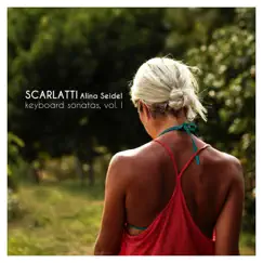 Scarlatti: Keyboard Sonatas Vol. I, K. 1-52 by Alina Seidel album reviews, ratings, credits