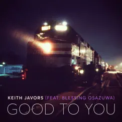 Good to You (feat. Blessing Osazuwa) - Single by Keith Javors album reviews, ratings, credits