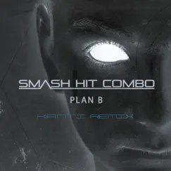 Plan B (K.A.N.T.I. Remix) - Single by Smash Hit combo album reviews, ratings, credits