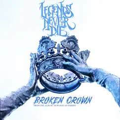 Broken Crown - Single by Legends Never Die album reviews, ratings, credits