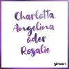 Charlotta, Angelina oder Rosalie - Single album lyrics, reviews, download