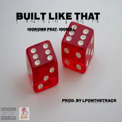 Built Like That (feat. 100Mill) - Single by 100Rome album reviews, ratings, credits