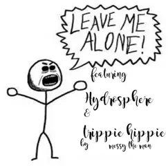 Leave Me Alone (feat. Hydrosphere & Trippie Hippie) - Single by Messy the Man album reviews, ratings, credits