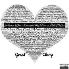 Please Don't Break My Heart Till I Die - Single by Grand Champ album reviews, ratings, credits