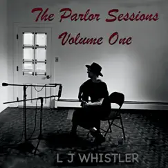 The Parlor Sessions, Vol. One by L J Whistler album reviews, ratings, credits