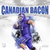 Canadian Bacon - Single album lyrics, reviews, download