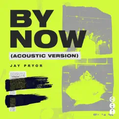 By Now (Acoustic Version) - Single by Jay Pryor album reviews, ratings, credits
