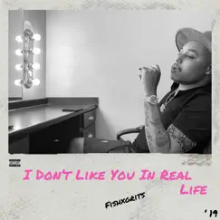 I Don't Like You in Real Life by FishXGrits album reviews, ratings, credits