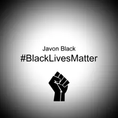 Black Lives Matter - Single by Javon Black album reviews, ratings, credits