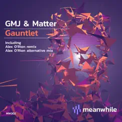 Gauntlet (incl. Alex O'Rion Remixes) - Single by GMJ & Matter album reviews, ratings, credits
