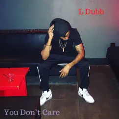 You Don't Care - Single by L Dubb album reviews, ratings, credits