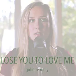 Lose You to Love Me - Single by Juliette Reilly album reviews, ratings, credits