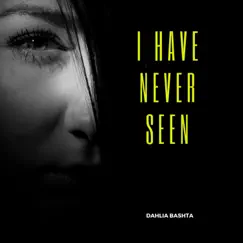 I Have Never Seen - Single by Dahlia Bashta album reviews, ratings, credits