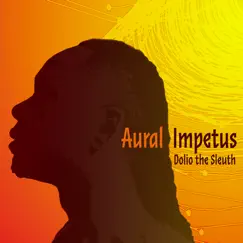 Aural Impetus by Dolio The Sleuth album reviews, ratings, credits