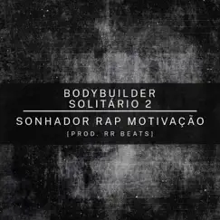 Bodybuilder Solitário 2 (feat. Close) - Single by SonhadorRapMotivação album reviews, ratings, credits