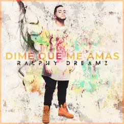 Dime Que Me Amas - Single by Ralphy Dreamz album reviews, ratings, credits