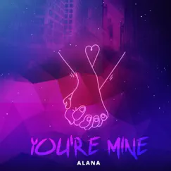 You're Mine - Single by Alana album reviews, ratings, credits