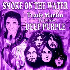 Smoke on the Water (Trade Martin Tributes Deep Purple) - Single by Trade Martin album reviews, ratings, credits
