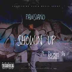 Showin Up (feat. Pacman da Gunman) - Single by Pawsiano album reviews, ratings, credits