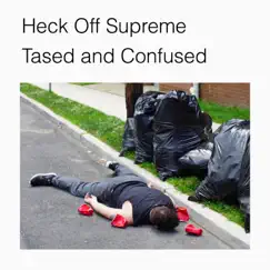 Tased and Confused - Single by Heck Off Supreme album reviews, ratings, credits