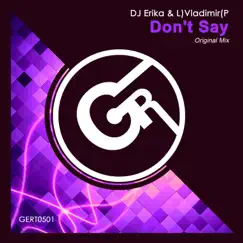 Don't Say - Single by DJ Erika & L)Vladimir(P album reviews, ratings, credits