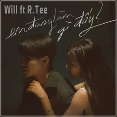Em Đang Làm Gì Đấy (feat. R.Tee) - Single by Will album reviews, ratings, credits