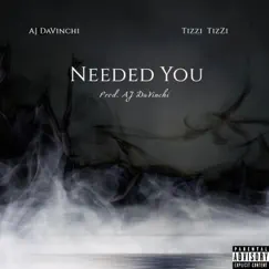 Needed You (feat. TizZi TizZi) - Single by AJ DaVinchi album reviews, ratings, credits