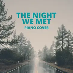 The Night We Met (Piano Cover) - Single by FortePiano album reviews, ratings, credits