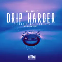 Drip Harder - Single by Swisha album reviews, ratings, credits