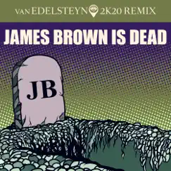 James Brown is Dead (Van Edelsteyn 2k20 Remix) - Single by Van Edelsteyn album reviews, ratings, credits