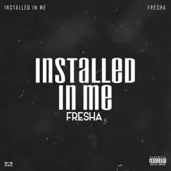 Installed in Me - Single by Fresha album reviews, ratings, credits