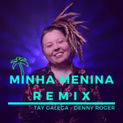 Minha Menina (Denny Roger Remix) - Single by Tay Galega album reviews, ratings, credits