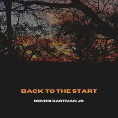 Back to the Start - Single by Dennis Gartman Jr. album reviews, ratings, credits