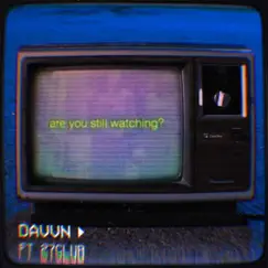 Are you still watching? (feat. 27CLUB) - Single by DAVVN album reviews, ratings, credits