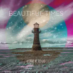 Beautiful Times - Single by Leave It To Us album reviews, ratings, credits