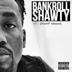Bankroll Shawty - Single by Stunt Taylor album reviews, ratings, credits