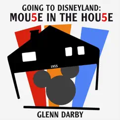 Going to Disneyland: Mouse in the House - Single by Glenn Darby album reviews, ratings, credits