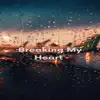 Breaking My Heart - Single album lyrics, reviews, download
