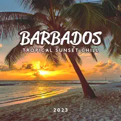 Barbados Tropical Sunset Chill 2023 by DJ Domain, Chili House & DJ Chill Groove album reviews, ratings, credits
