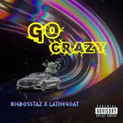 Go Crazy (feat. Lathegoat) - Single by Bigbosstaz album reviews, ratings, credits