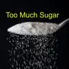 Too Much Sugar - Single album lyrics, reviews, download