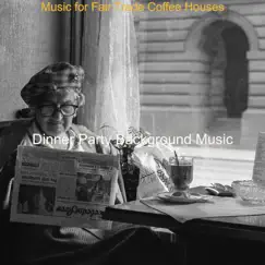 Music for Fair Trade Coffee Houses by Dinner Party Background Music album reviews, ratings, credits