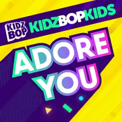 Adore You - Single by KIDZ BOP Kids album reviews, ratings, credits