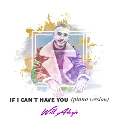 If I Can't Have You (Piano Version) - Single by Will Adagio album reviews, ratings, credits