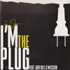 I'm the Plug (feat. Xay Hill & Mission) - Single album lyrics, reviews, download