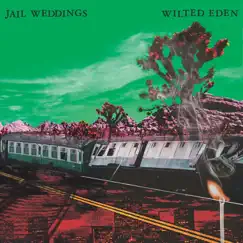Wilted Eden by Jail Weddings album reviews, ratings, credits