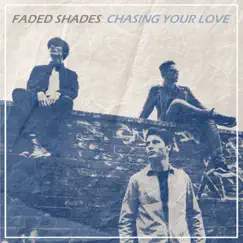 Chasing Your Love - Single by Faded Shades album reviews, ratings, credits